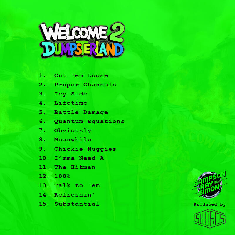 Welcome 2 Dumpsterland album back cover with track listing: Cut ‘em Loose Proper Channels Icy Side Lifetime Battle Damage Quantum Equations Obviously Meanwhile Chickie Nuggies I’mma Need A The Hitman 100% Talk to ‘em Refreshin’ Substantial